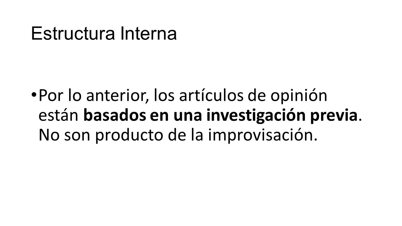 Estructura Interna Por lo anterior, los artículos de opinión están basados en una investigación previa.