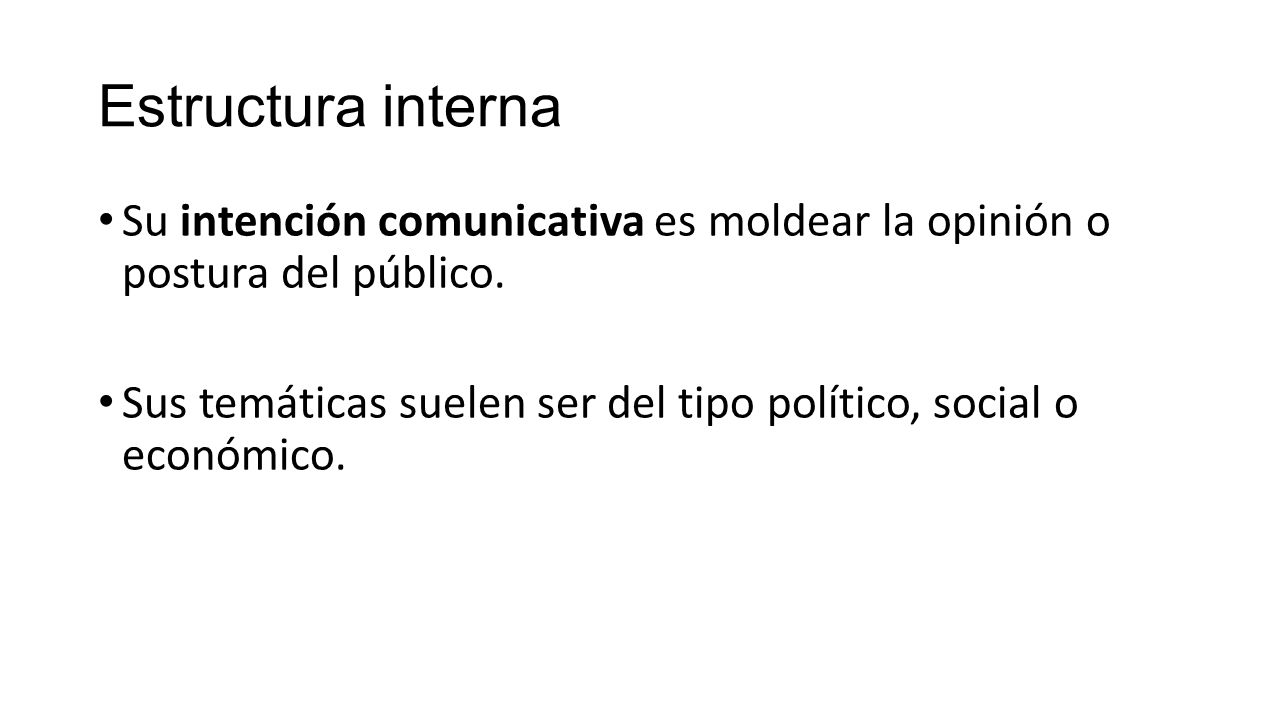 Estructura interna Su intención comunicativa es moldear la opinión o postura del público.
