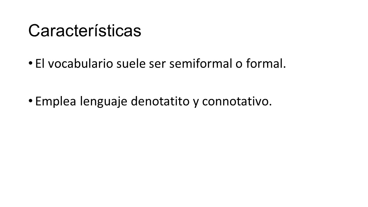 Características El vocabulario suele ser semiformal o formal.