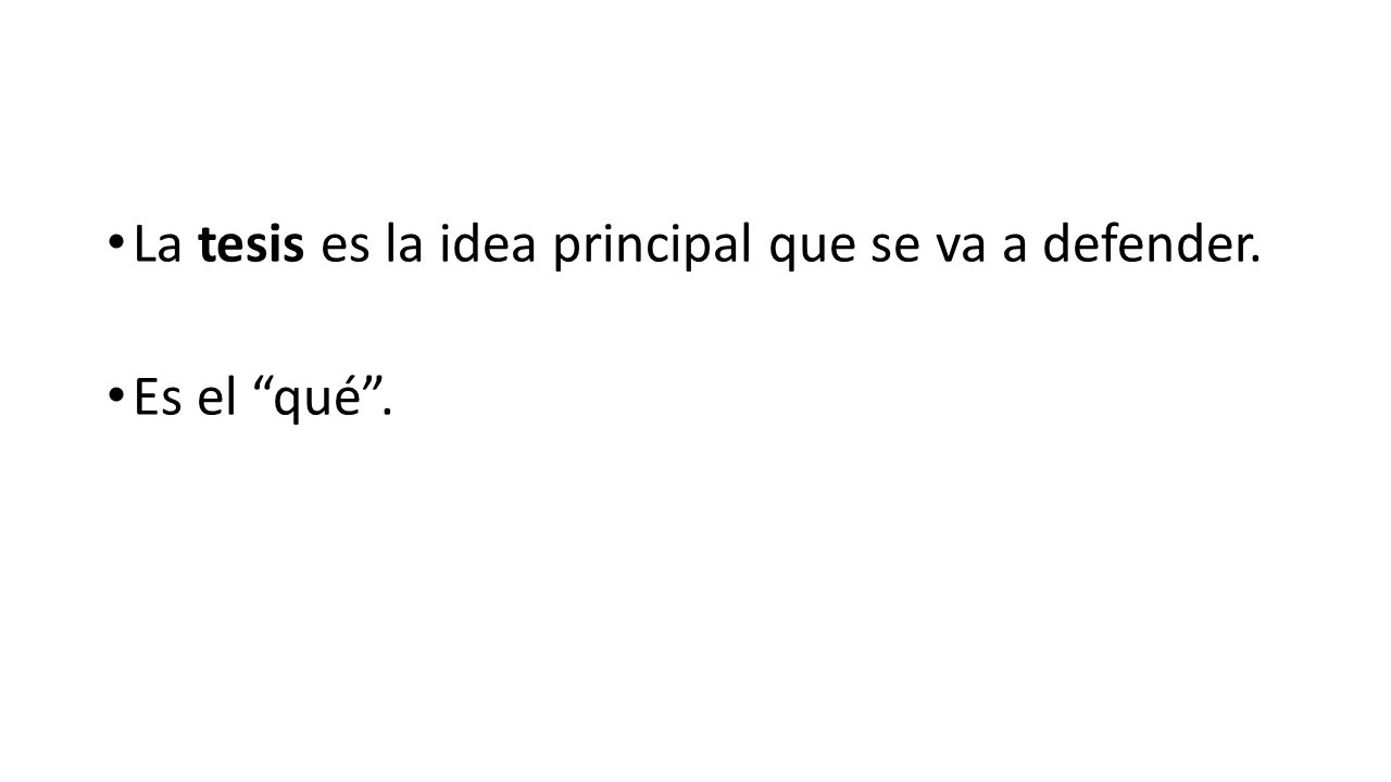 La tesis es la idea principal que se va a defender.
