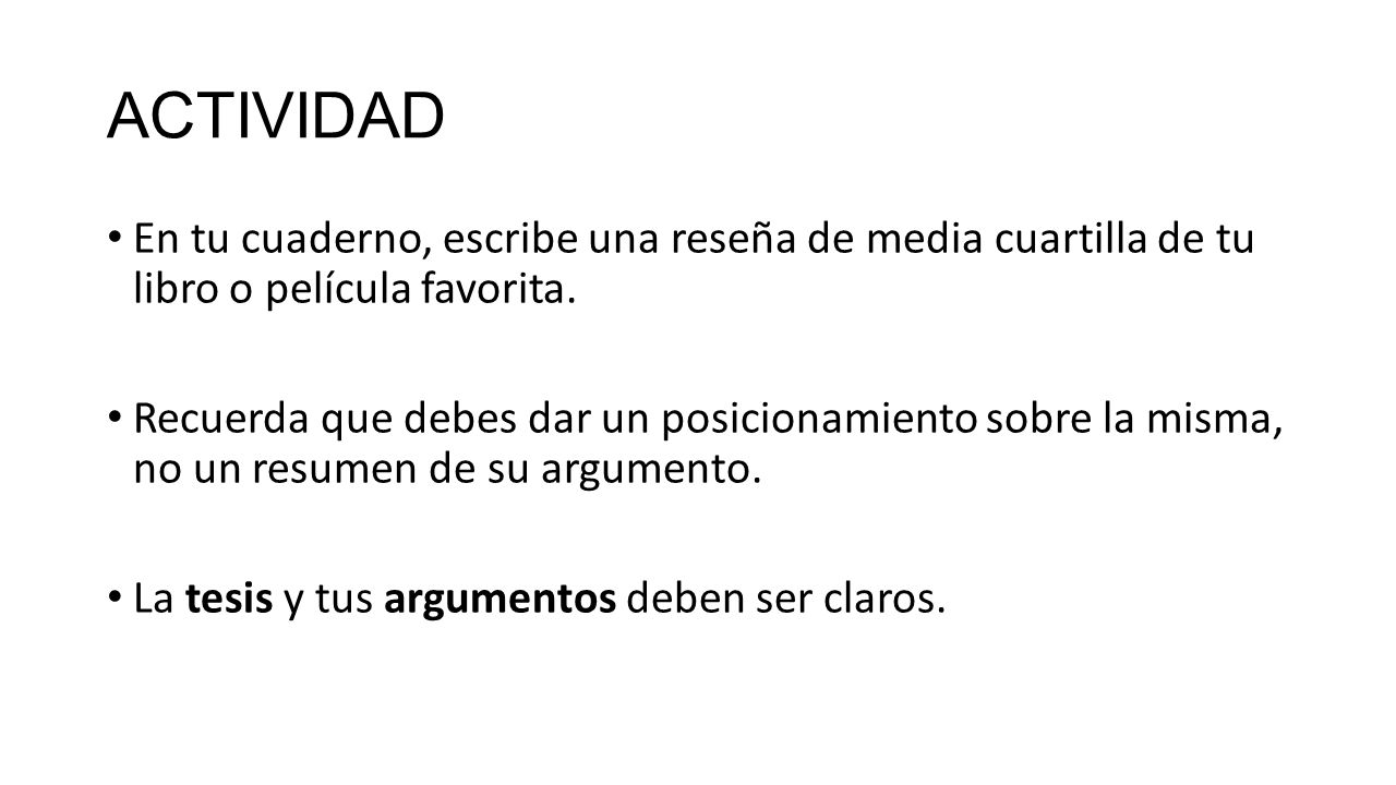 ACTIVIDAD En tu cuaderno, escribe una reseña de media cuartilla de tu libro o película favorita.