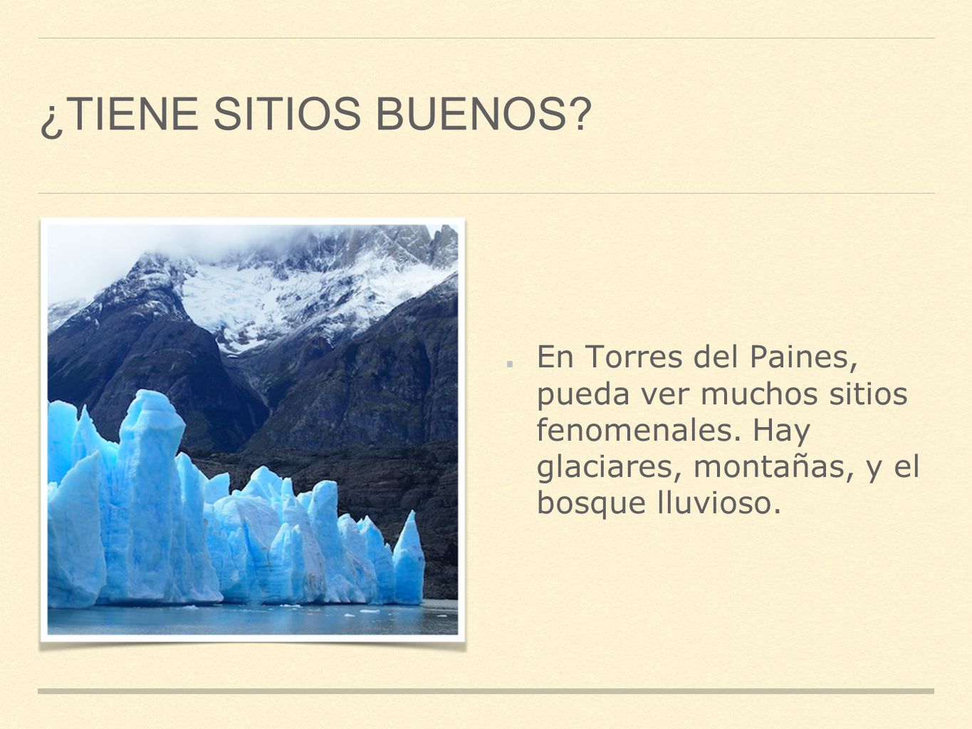 ¿Tiene sitios buenos. En Torres del Paines, pueda ver muchos sitios fenomenales.