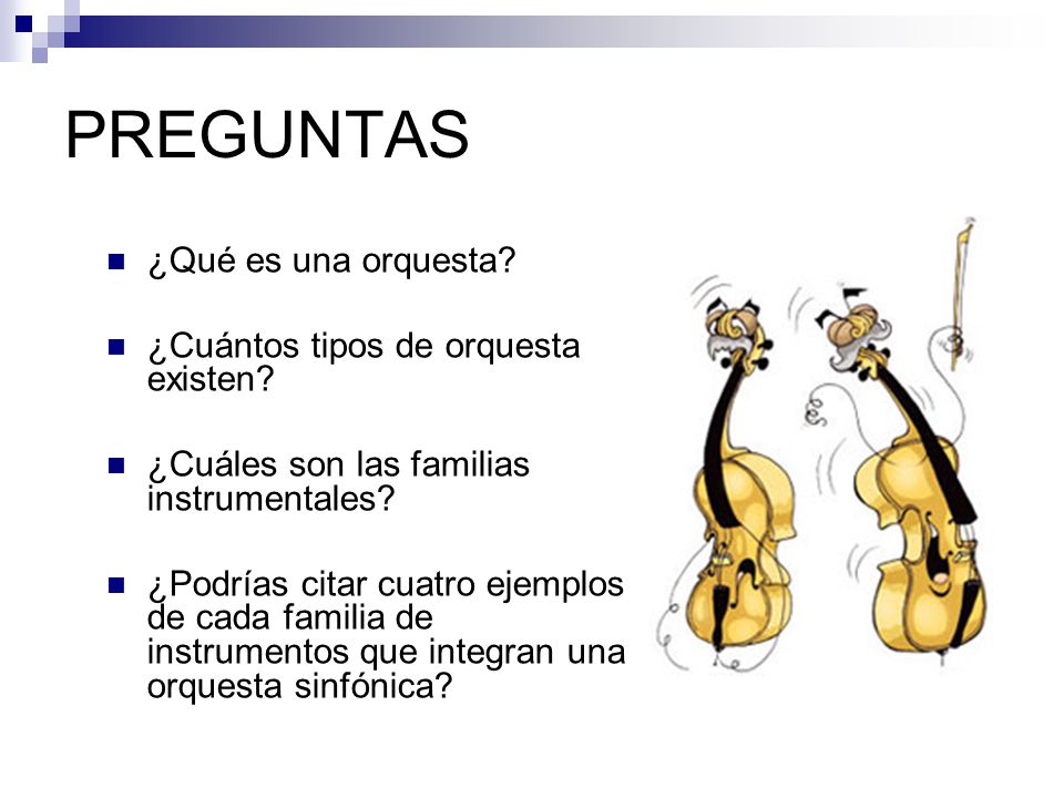 PREGUNTAS ¿Qué es una orquesta ¿Cuántos tipos de orquesta existen