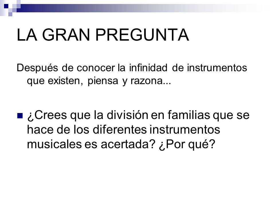 LA GRAN PREGUNTA Después de conocer la infinidad de instrumentos que existen, piensa y razona...