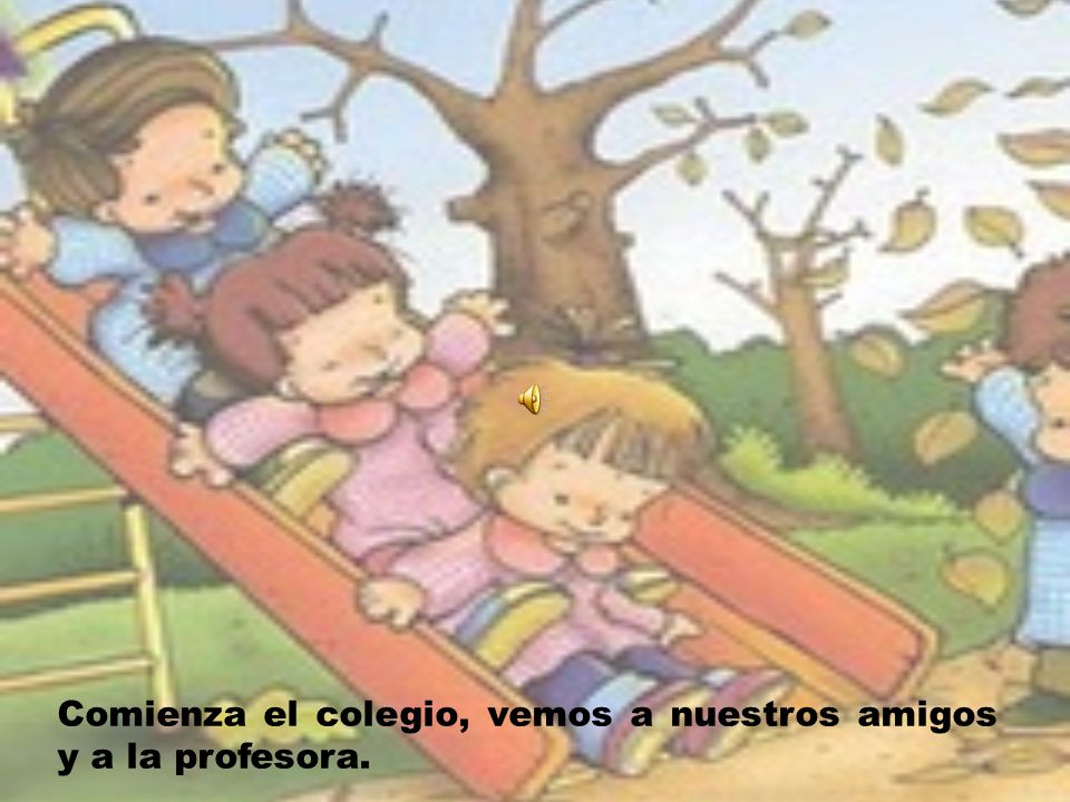 Comienza el colegio, vemos a nuestros amigos y a la profesora.