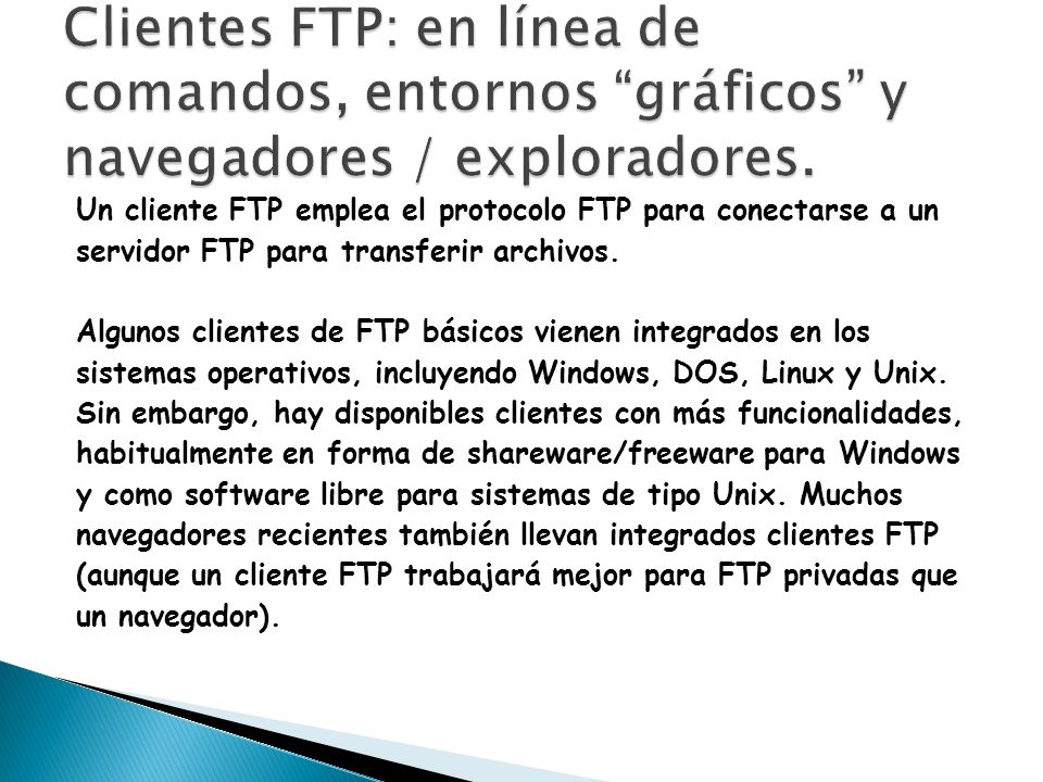 Clientes FTP: en línea de comandos, entornos gráficos y navegadores / exploradores.