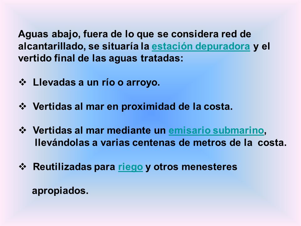 Aguas abajo, fuera de lo que se considera red de alcantarillado, se situaría la estación depuradora y el vertido final de las aguas tratadas: