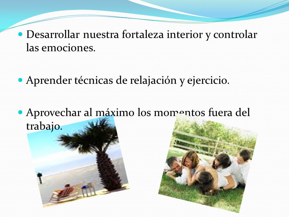 Desarrollar nuestra fortaleza interior y controlar las emociones.