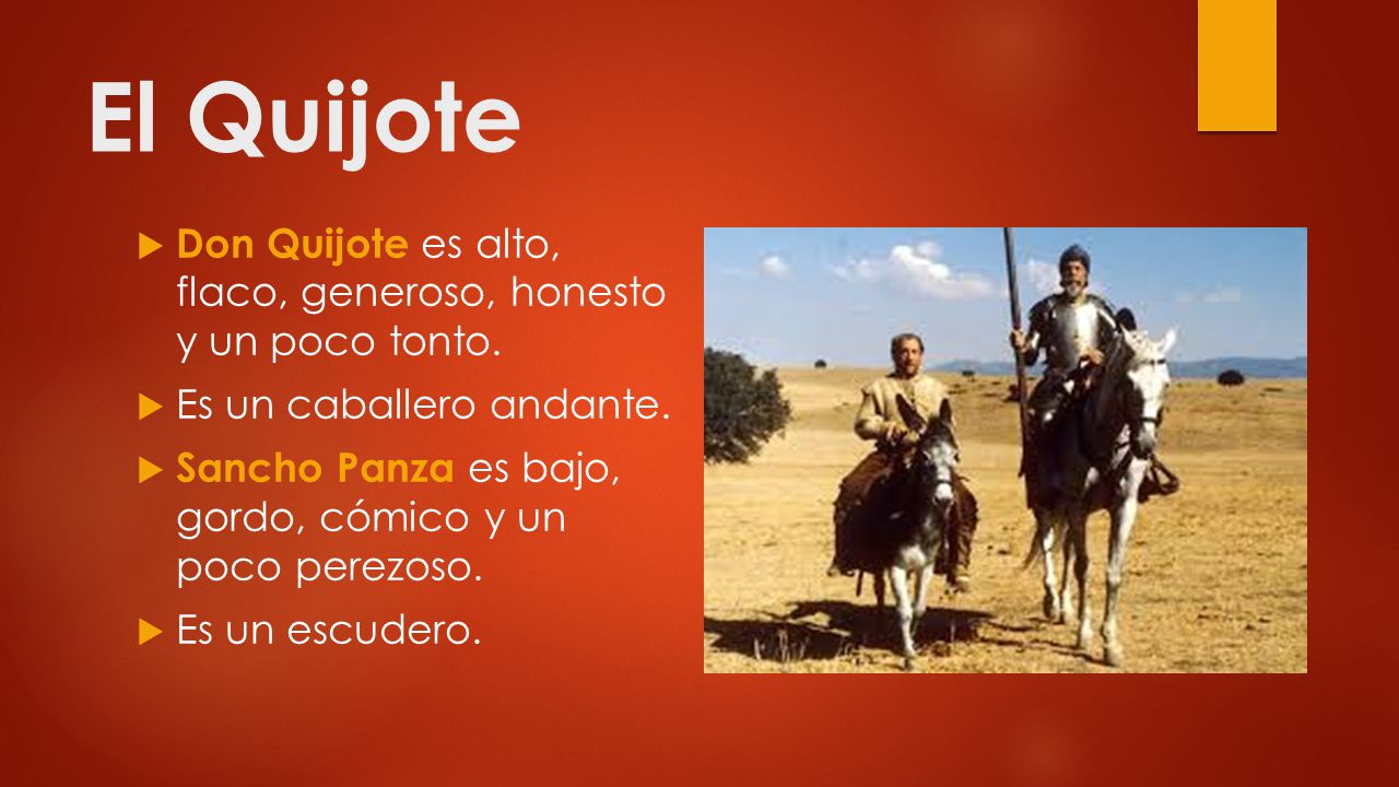 El Quijote Don Quijote es alto, flaco, generoso, honesto y un poco tonto. Es un caballero andante.