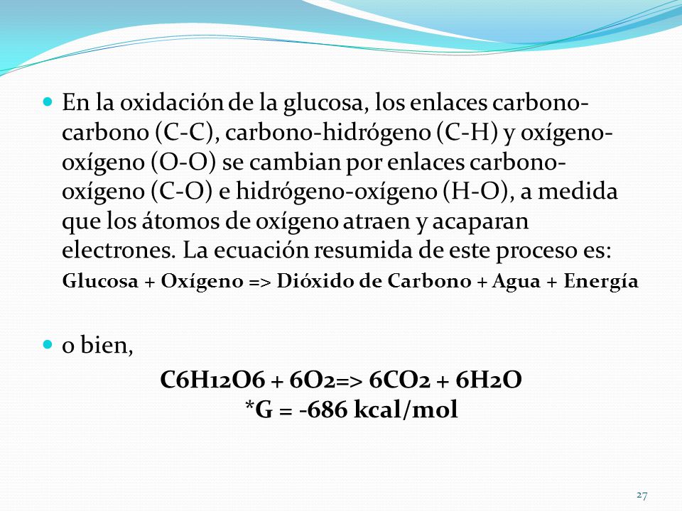 C6H12O6 + 6O2=> 6CO2 + 6H2O *G = -686 kcal/mol