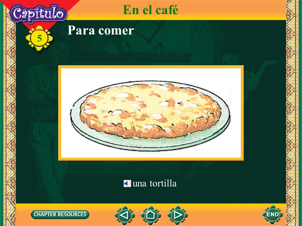 En el café Para comer 5 Missing: image of tortilla (A13) una tortilla