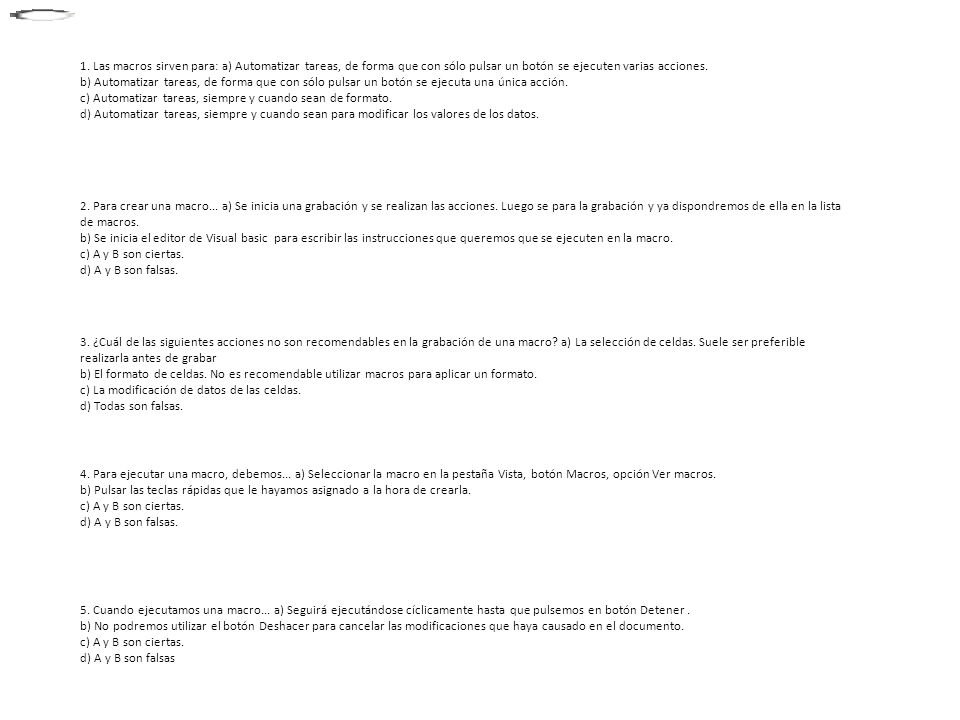 1. Las macros sirven para: a) Automatizar tareas, de forma que con sólo pulsar un botón se ejecuten varias acciones.