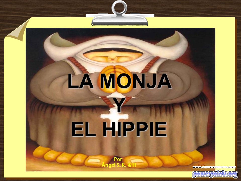 LA MONJA Y EL HIPPIE Por: Ángel S. R. & H