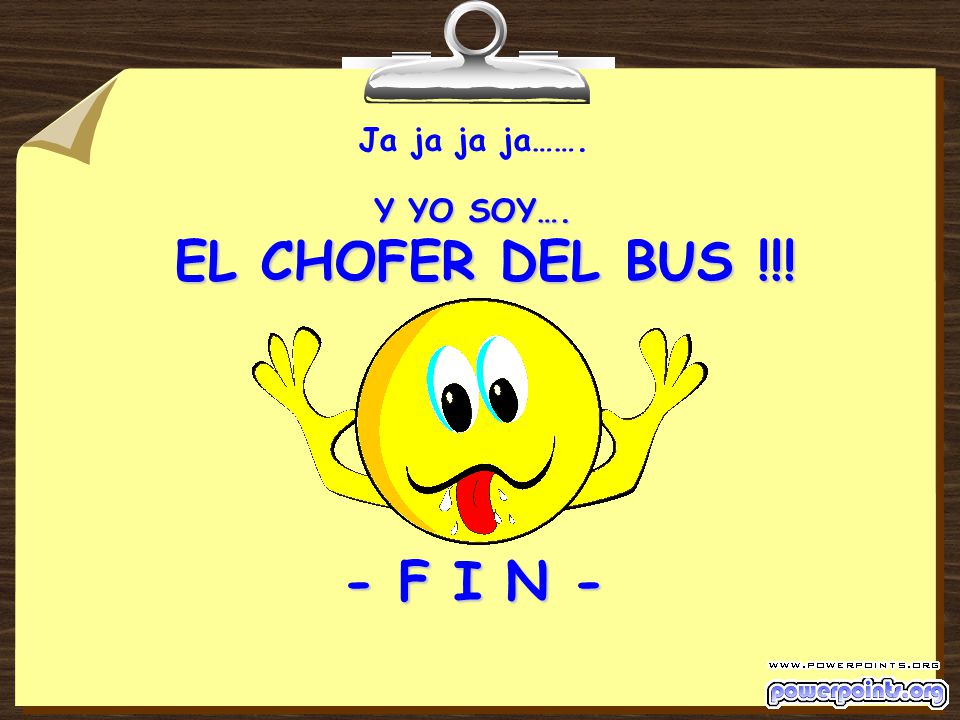 Ja ja ja ja……. Y YO SOY…. EL CHOFER DEL BUS !!! - F I N -