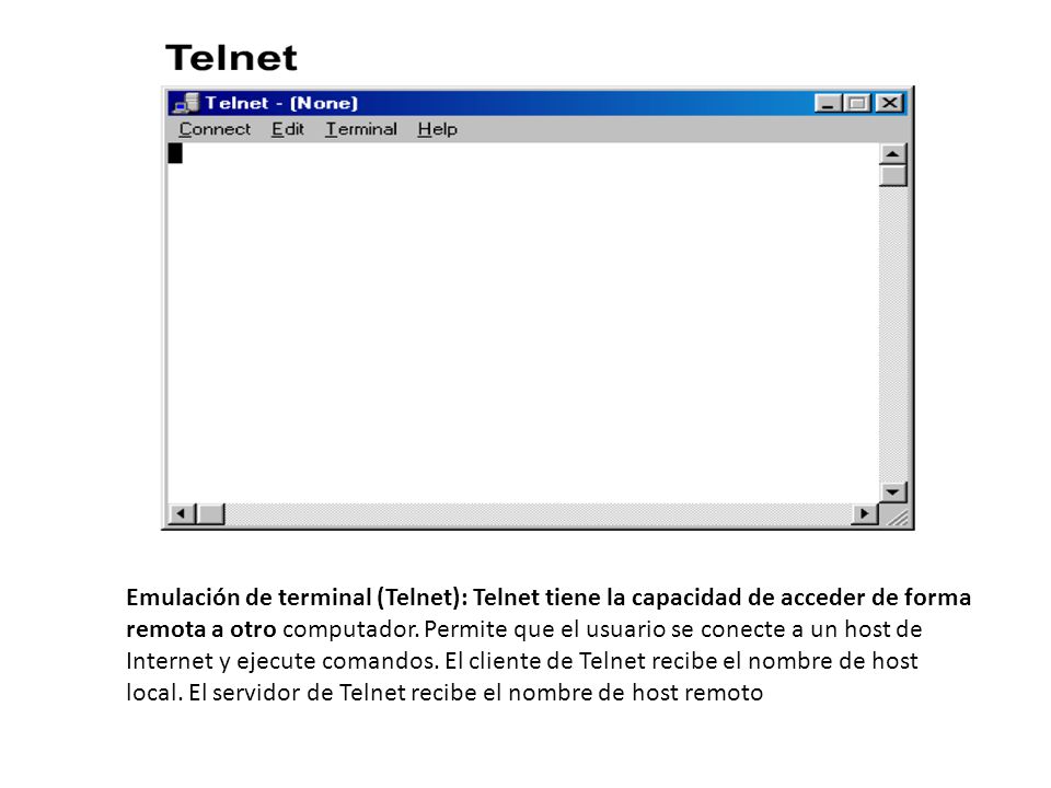Emulación de terminal (Telnet): Telnet tiene la capacidad de acceder de forma remota a otro computador.
