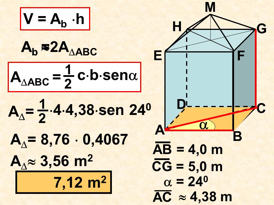 V = Ab h Ab =2AABC Ab  cbsen AABC = A= 44,38sen 240 