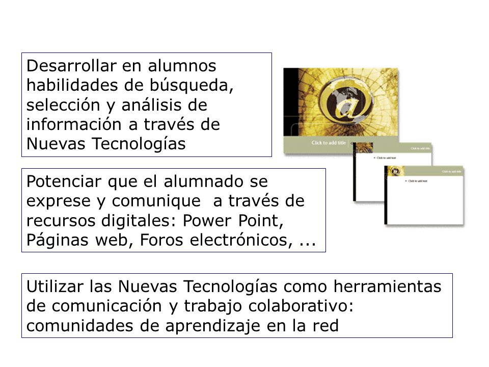Desarrollar en alumnos habilidades de búsqueda, selección y análisis de información a través de Nuevas Tecnologías
