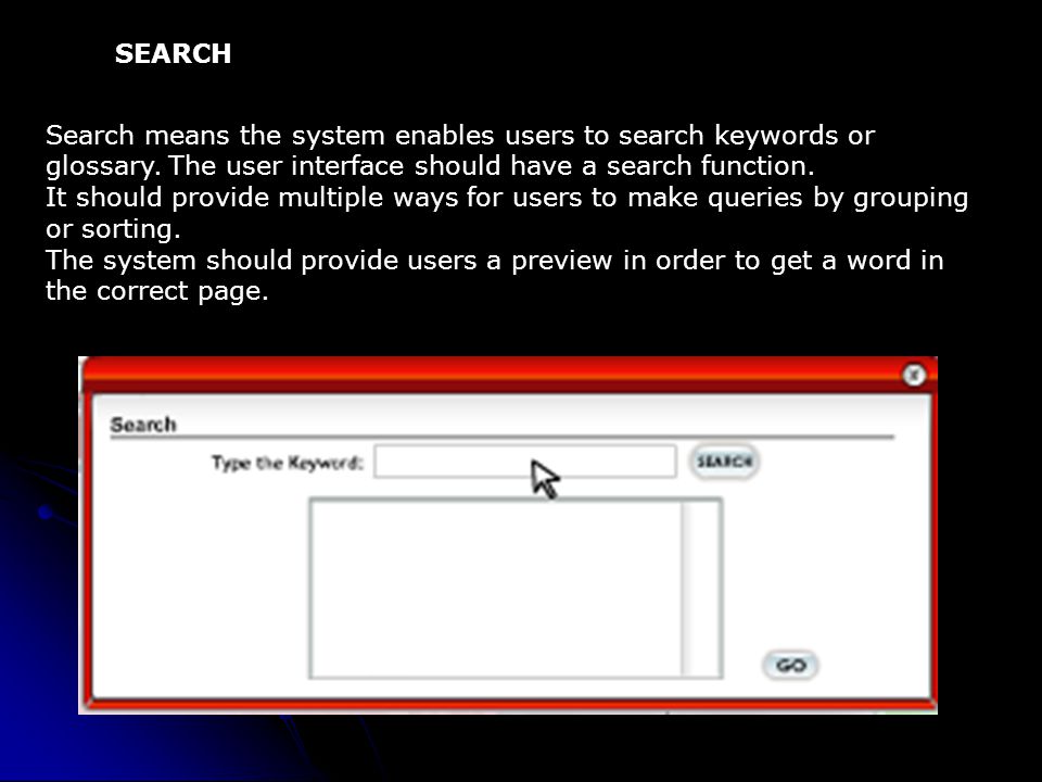 SEARCH Search means the system enables users to search keywords or glossary. The user interface should have a search function.
