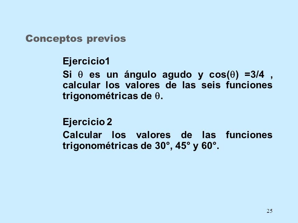 Conceptos previos Ejercicio1. Si  es un ángulo agudo y cos() =3/4 , calcular los valores de las seis funciones trigonométricas de .