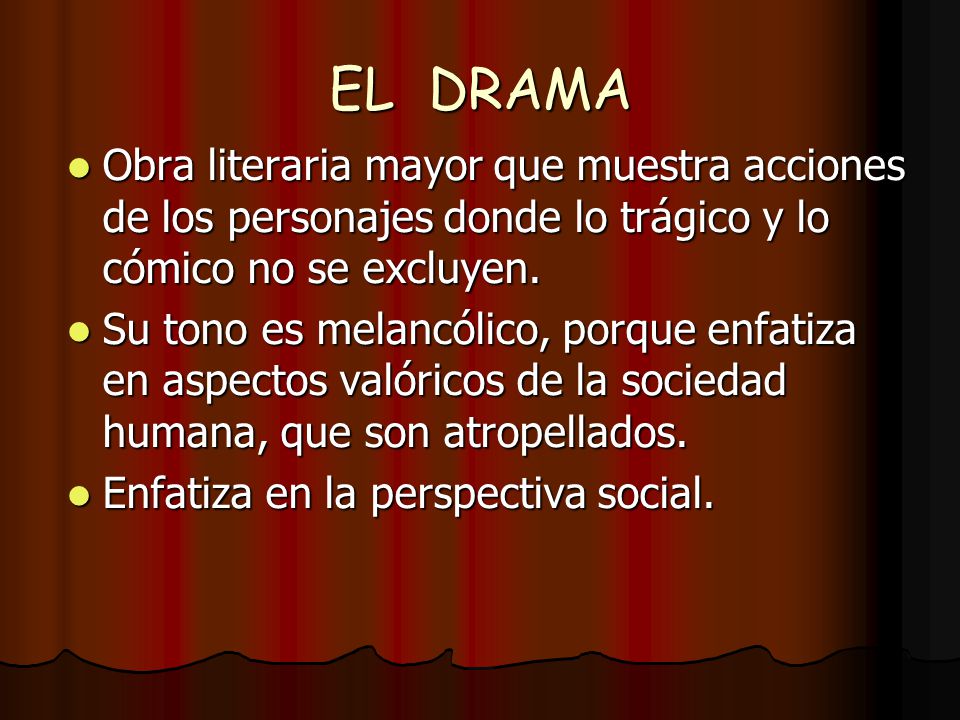EL DRAMA Obra literaria mayor que muestra acciones de los personajes donde lo trágico y lo cómico no se excluyen.