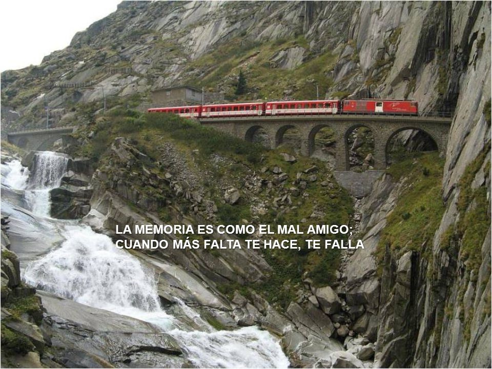 LA MEMORIA ES COMO EL MAL AMIGO; CUANDO MÁS FALTA TE HACE, TE FALLA