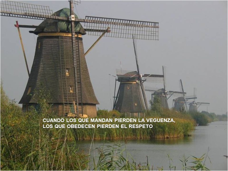 CUANDO LOS QUE MANDAN PIERDEN LA VEGUENZA, LOS QUE OBEDECEN PIERDEN EL RESPETO