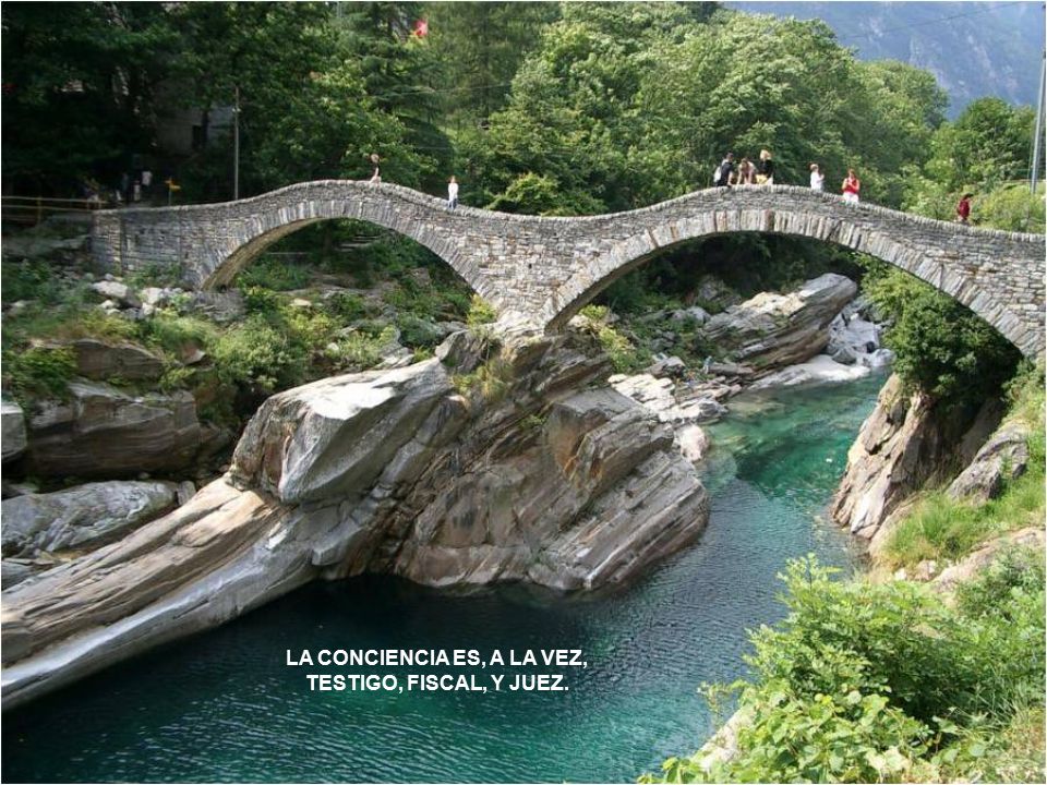 LA CONCIENCIA ES, A LA VEZ, TESTIGO, FISCAL, Y JUEZ.