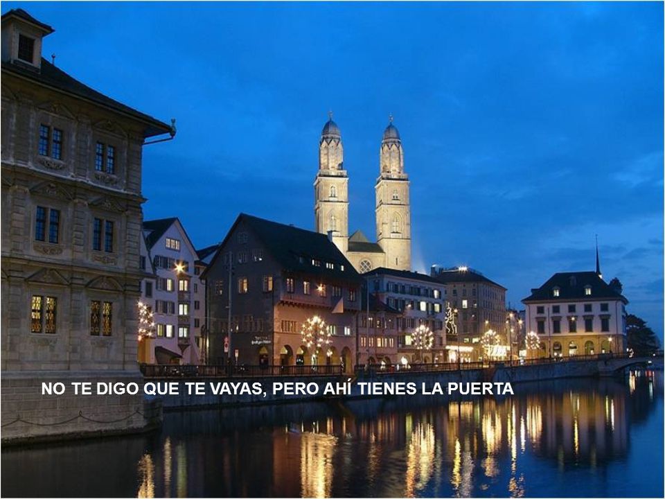 NO TE DIGO QUE TE VAYAS, PERO AHÍ TIENES LA PUERTA