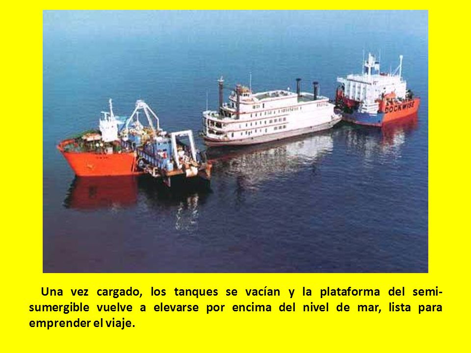 Una vez cargado, los tanques se vacían y la plataforma del semi-sumergible vuelve a elevarse por encima del nivel de mar, lista para emprender el viaje.