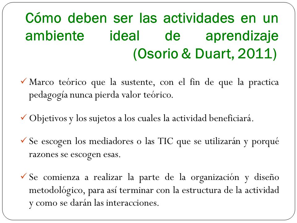 Cómo deben ser las actividades en un ambiente ideal de aprendizaje (Osorio & Duart, 2011)