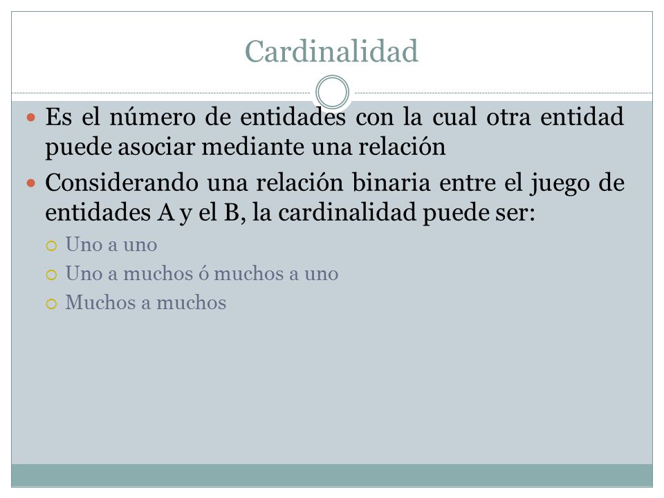 Cardinalidad Es el número de entidades con la cual otra entidad puede asociar mediante una relación.