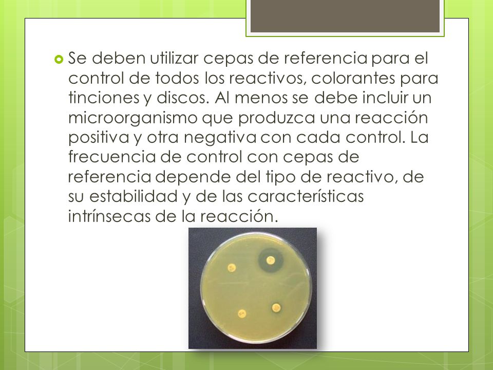 Se deben utilizar cepas de referencia para el control de todos los reactivos, colorantes para tinciones y discos.