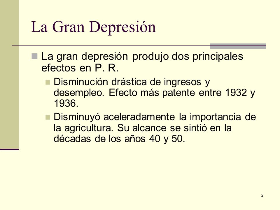 La Gran Depresión La gran depresión produjo dos principales efectos en P. R.