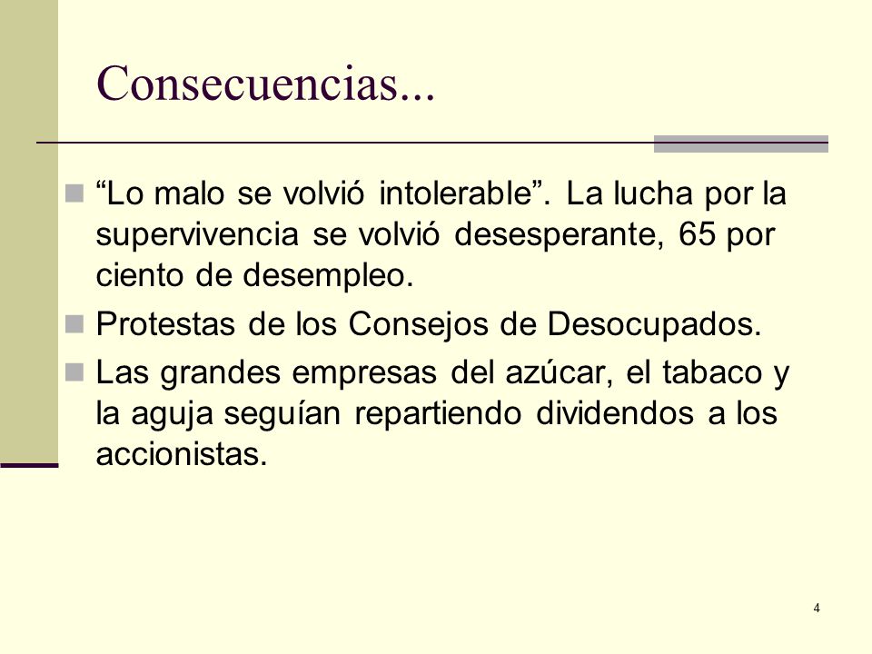 Consecuencias... Lo malo se volvió intolerable . La lucha por la supervivencia se volvió desesperante, 65 por ciento de desempleo.