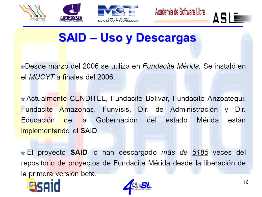 SAID – Uso y Descargas Desde marzo del 2006 se utiliza en Fundacite Mérida. Se instaló en el MUCYT a finales del