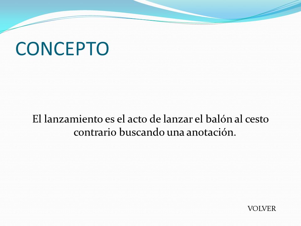 CONCEPTO El lanzamiento es el acto de lanzar el balón al cesto contrario buscando una anotación.