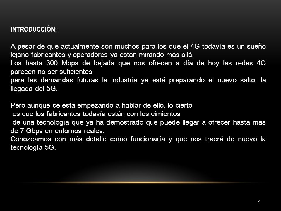 INTRODUCCIÓN: A pesar de que actualmente son muchos para los que el 4G todavía es un sueño lejano fabricantes y operadores ya están mirando más allá.