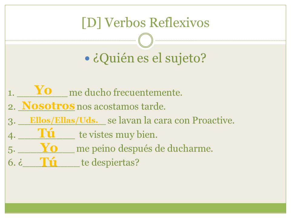 [D] Verbos Reflexivos ¿Quién es el sujeto Yo Tú Yo Tú Nosotros