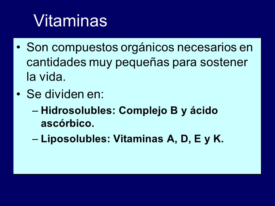 Vitaminas Son compuestos orgánicos necesarios en cantidades muy pequeñas para sostener la vida. Se dividen en: