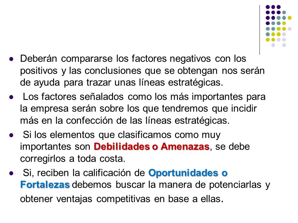 Deberán compararse los factores negativos con los positivos y las conclusiones que se obtengan nos serán de ayuda para trazar unas líneas estratégicas.