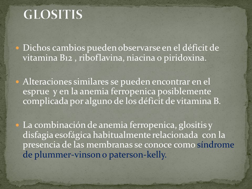 GLOSITIS Dichos cambios pueden observarse en el déficit de vitamina B12 , riboflavina, niacina o piridoxina.