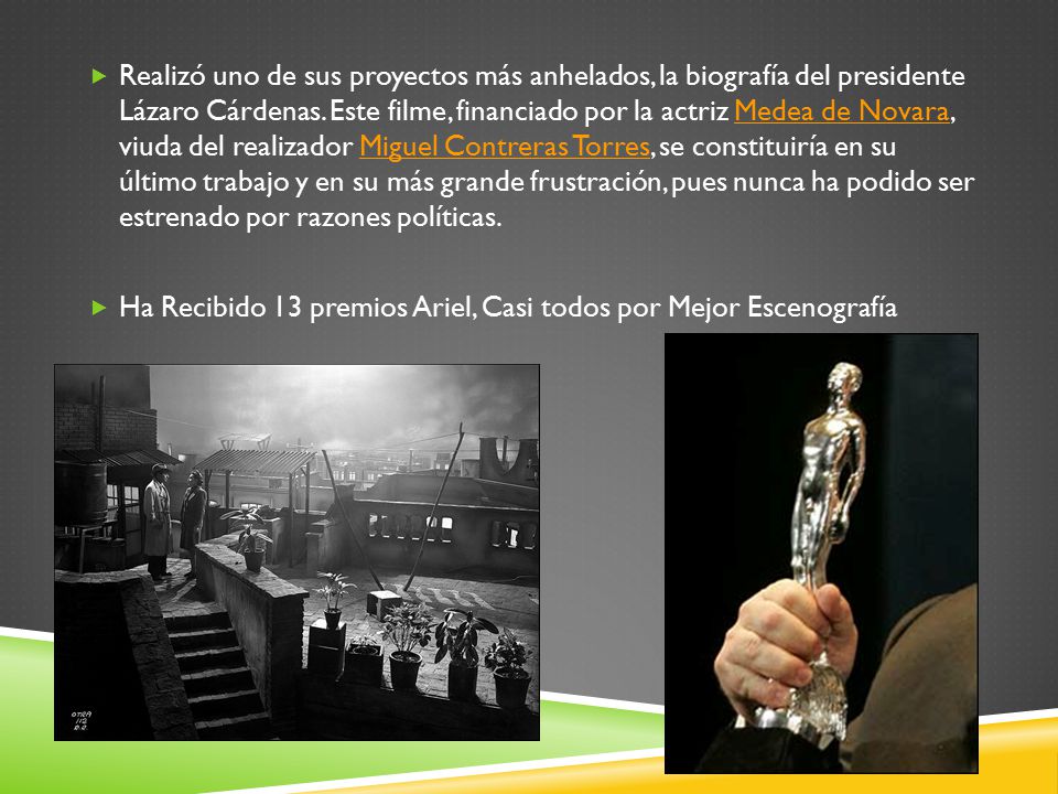 Realizó uno de sus proyectos más anhelados, la biografía del presidente Lázaro Cárdenas. Este filme, financiado por la actriz Medea de Novara, viuda del realizador Miguel Contreras Torres, se constituiría en su último trabajo y en su más grande frustración, pues nunca ha podido ser estrenado por razones políticas.