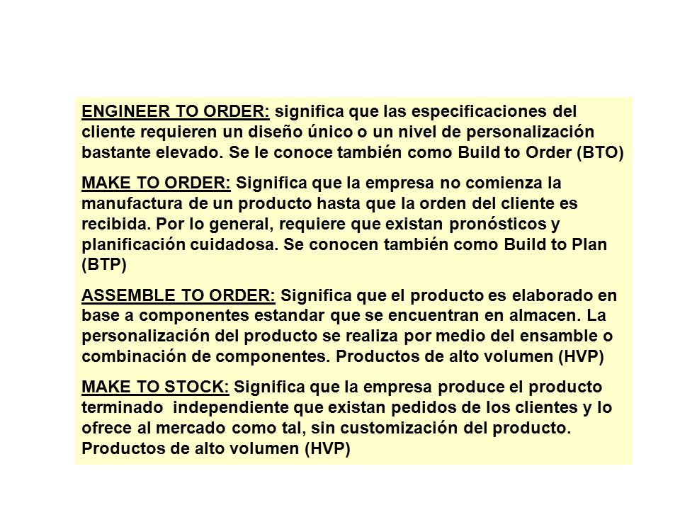 ENGINEER TO ORDER: significa que las especificaciones del cliente requieren un diseño único o un nivel de personalización bastante elevado. Se le conoce también como Build to Order (BTO)