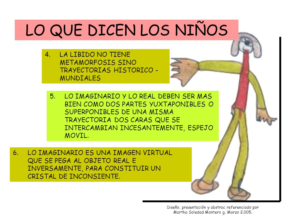 LO QUE DICEN LOS NIÑOS 4. LA LIBIDO NO TIENE METAMORFOSIS SINO TRAYECTORIAS HISTORICO - MUNDIALES.