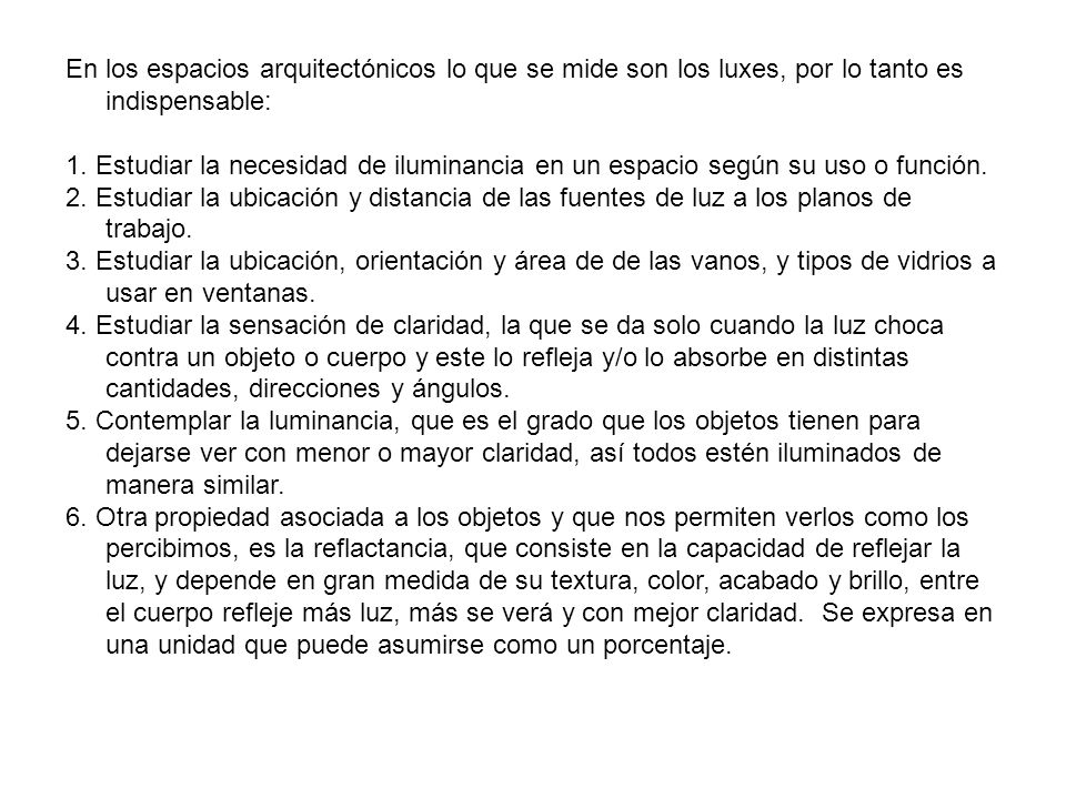 En los espacios arquitectónicos lo que se mide son los luxes, por lo tanto es indispensable: