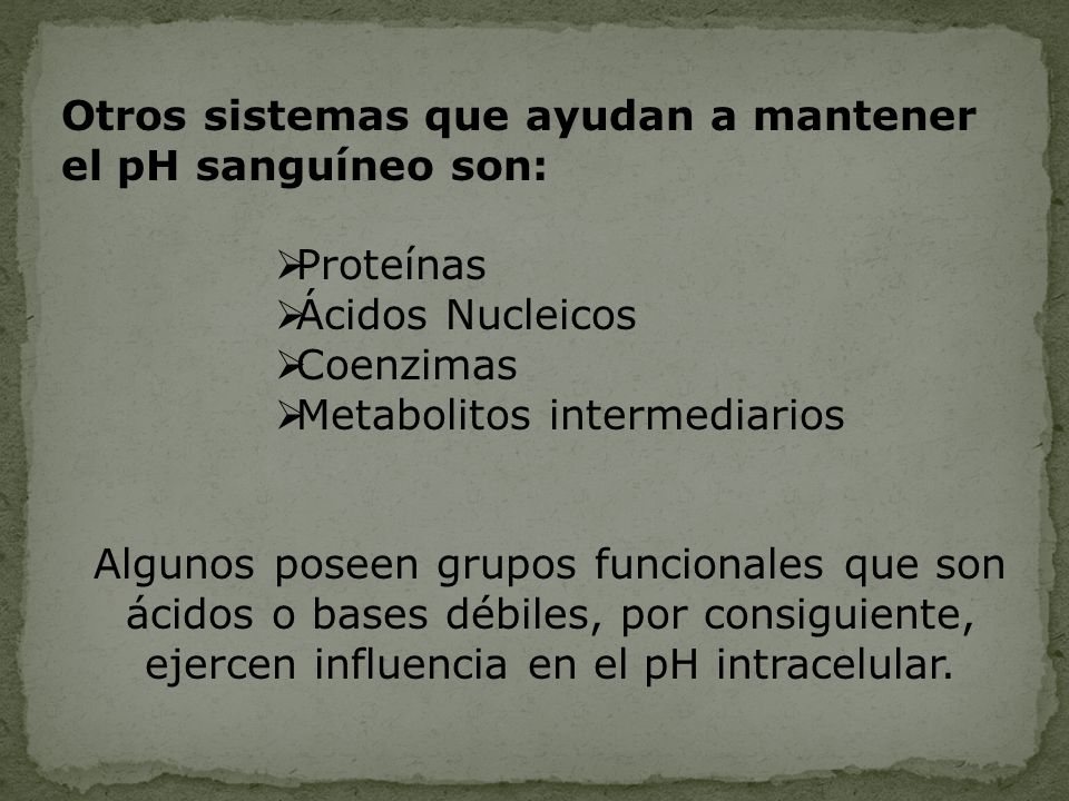 Otros sistemas que ayudan a mantener el pH sanguíneo son: Proteínas