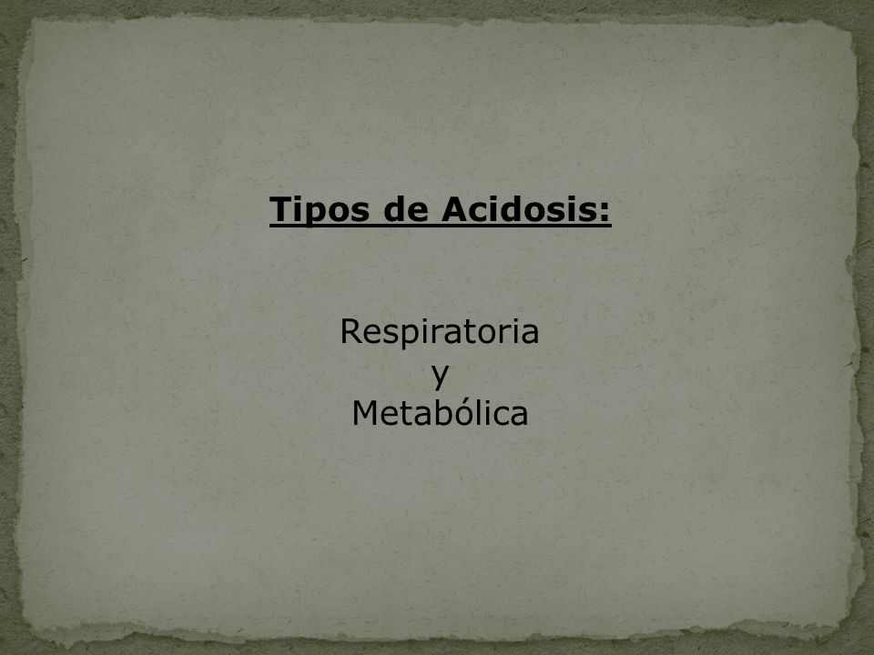 Tipos de Acidosis: Respiratoria y Metabólica