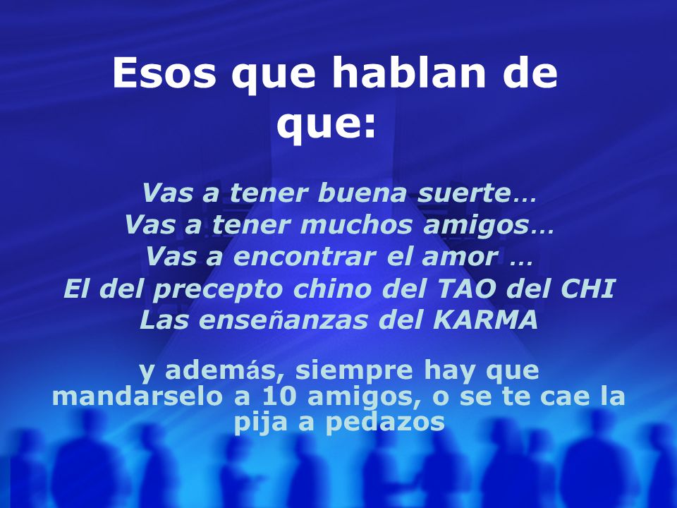 Esos que hablan de que: Vas a tener buena suerte…