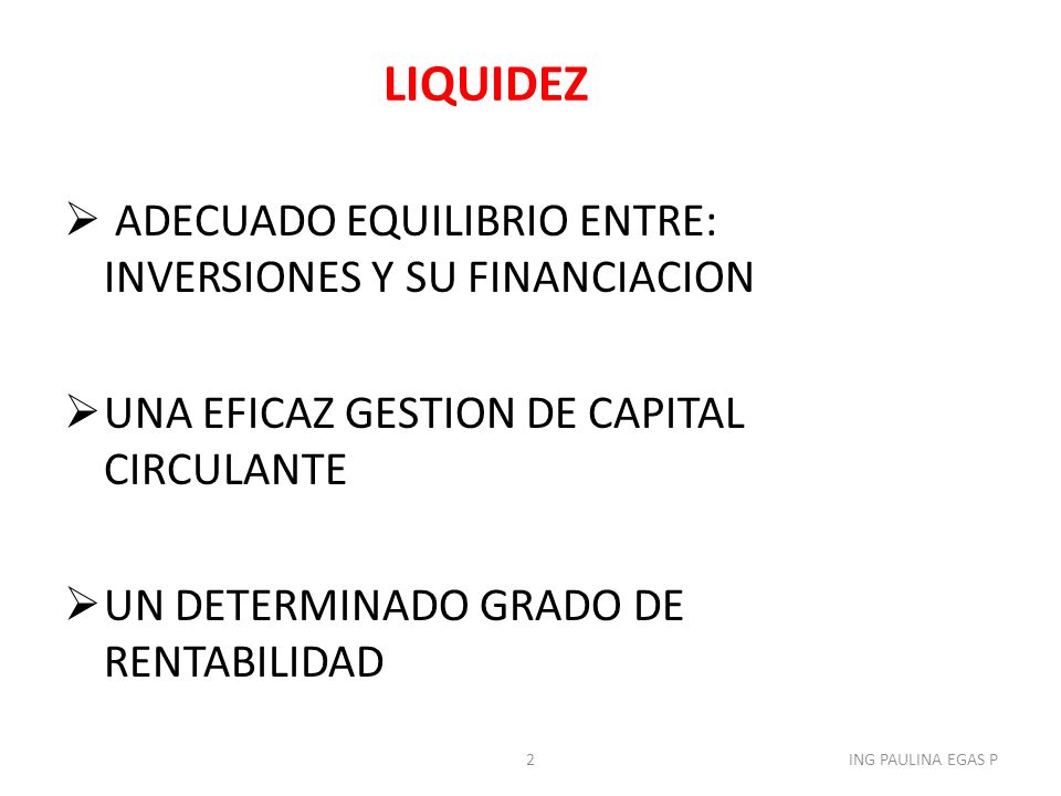 LIQUIDEZ ADECUADO EQUILIBRIO ENTRE: INVERSIONES Y SU FINANCIACION