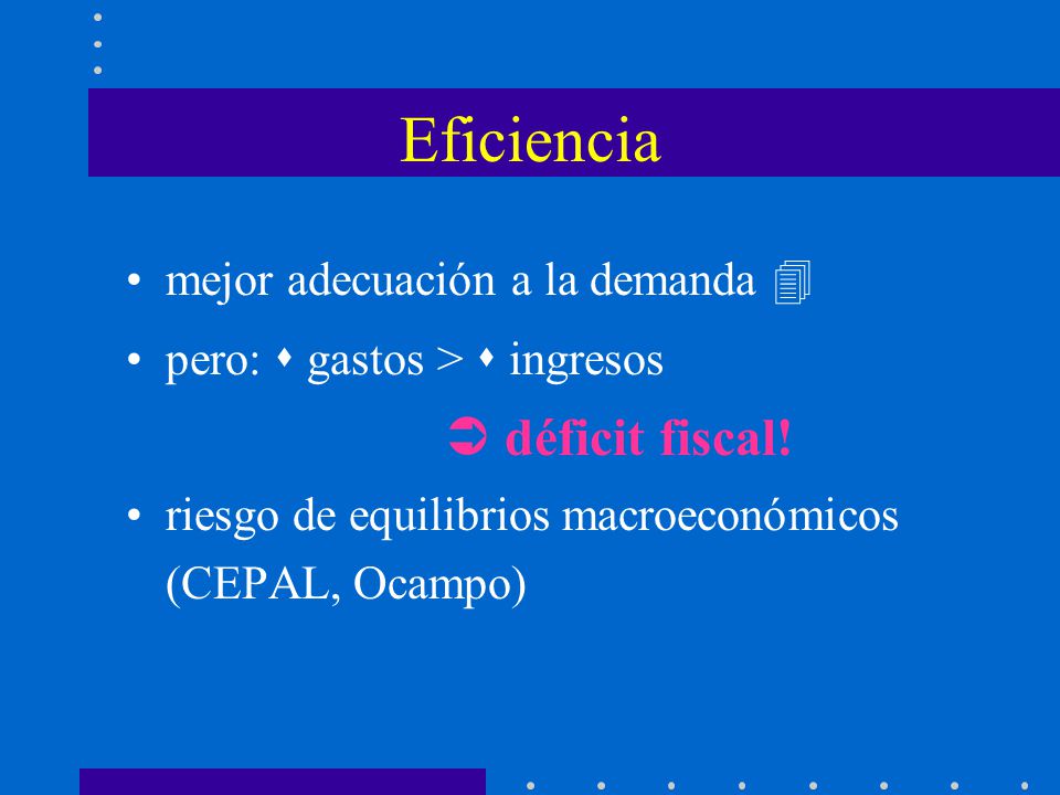 Eficiencia  déficit fiscal! mejor adecuación a la demanda 